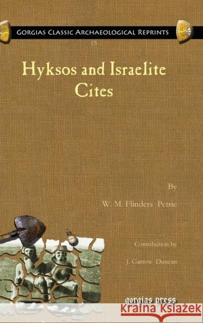 Hyksos and Israelite Cites W. M. Flinders Petrie J. Garrow Duncan 9781617194870