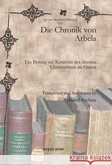 Die Chronik von Arbela: Ein Beitrag zur Kenntnis des ältesten Christentums im Orient Eduard Sachau 9781617194962 Oxbow Books (RJ)