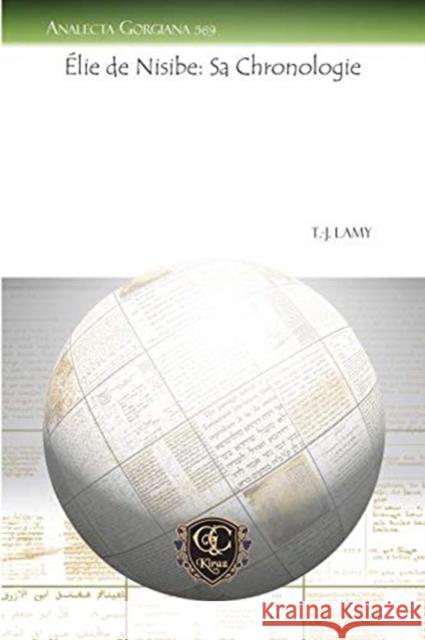 Élie de Nisibe: Sa Chronologie Thomas Joseph Lamy 9781617195280 Gorgias Press