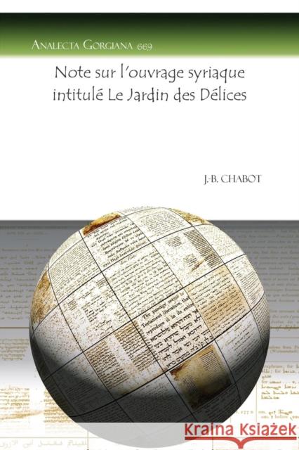 Note Sur L'Ouvrage Syriaque Intitule Le Jardin Des Delices J. -B Chabot 9781617196195 Gorgias Press