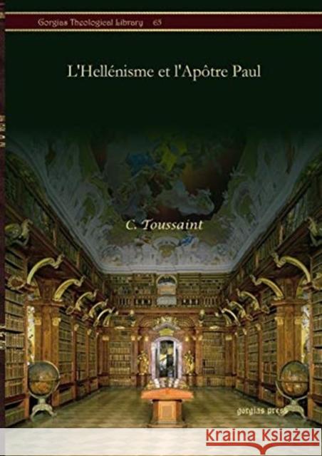 L'Hellénisme et l'Apôtre Paul C. Toussaint 9781617196638 Gorgias Press