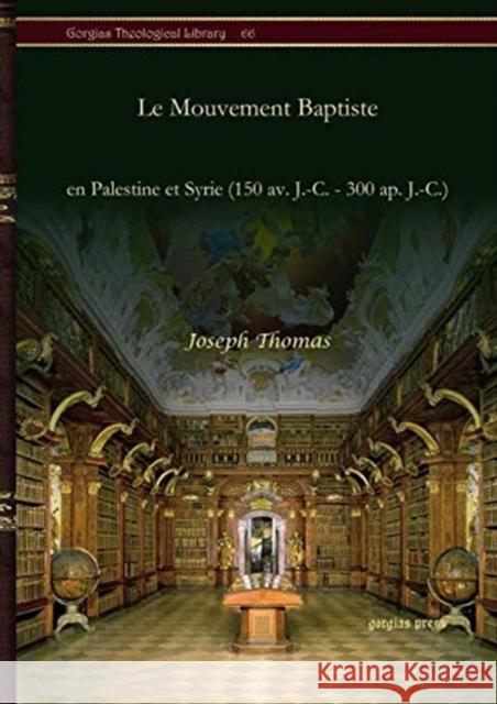 Le Mouvement Baptiste: en Palestine et Syrie (150 av. J.-C. - 300 ap. J.-C.) Joseph Thomas 9781617196782