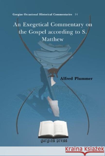 An Exegetical Commentary on the Gospel according to S. Matthew Alfred Plummer 9781617197420