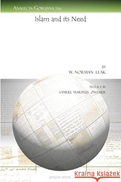 Islam and its Need W. Norman Leak, Samuel Zwemer 9781617198236 Gorgias Press