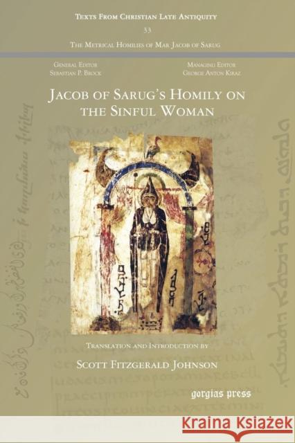 Jacob of Sarug's Homily on the Sinful Woman Jacob                                    Scott Fitzgerald Johnson 9781617198342 Gorgias Press