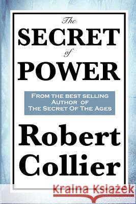 The Secret of Power Robert Collier 9781617200038