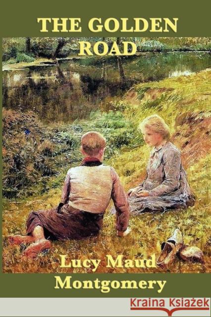 The Golden Road Lucy Maud Montgomery 9781617200205