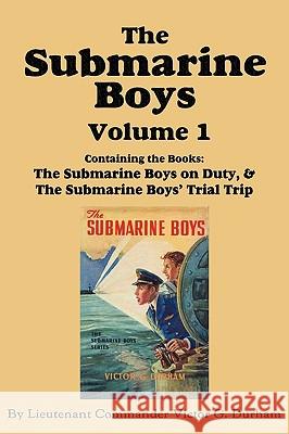 The Submarine Boys, Volume 1: ...on Duty & ...Trial Trip Durham, Victor G. 9781617200311 Flying Chipmunk Publishing