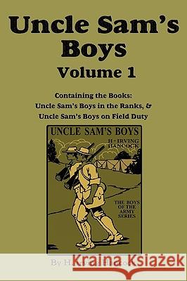 Uncle Sam's Boys, Volume 1: ...in the Ranks & ...on Field Duty Hancock, H. Irving 9781617200328 Flying Chipmunk Publishing