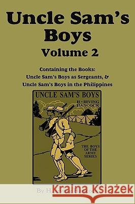 Uncle Sam's Boys, Volume 2: ...as Sergeants & ...in the Philippines Hancock, H. Irving 9781617200335 Flying Chipmunk Publishing