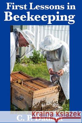 First Lessons in Beekeeping: Complete and Unabridged C P Dadant 9781617200540 Wilder Publications