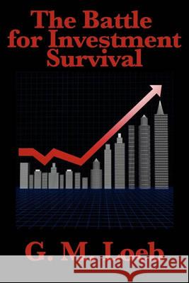 The Battle for Investment Survival: Complete and Unabridged by G. M. Loeb Loeb, G. M. 9781617200557 Wilder Publications