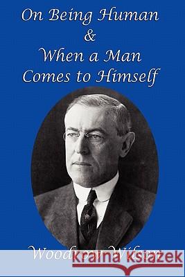 On Being Human and When a Man Comes to Himself Woodrow Wilson 9781617200564 Gray Rabbit Publishing