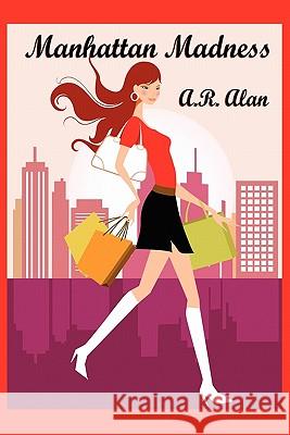 Manhattan Madness A. R. Alan 9781617200632 Marietta Publishing Company