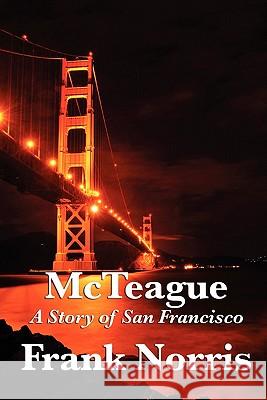 McTeague: A Story of San Francisco Frank Norris 9781617200809 Wilder Publications