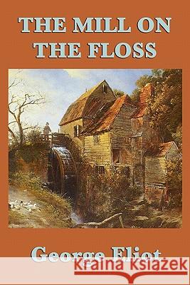 The Mill on the Floss George Eliot 9781617200922 Smk Books