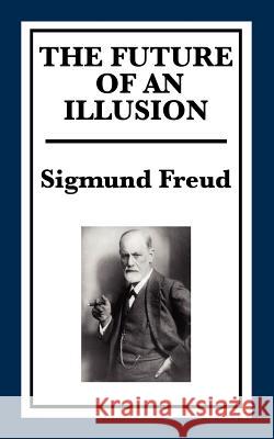 The Future of an Illusion Sigmund Freud 9781617201530 Wilder Publications