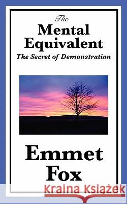 The Mental Equivalent: The Secret of Demonstration Fox, Emmet 9781617201738