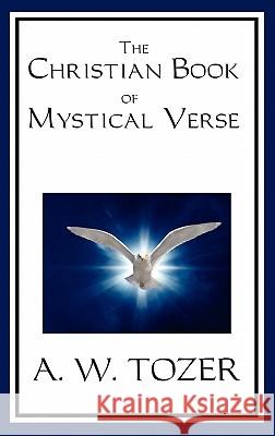 The Christian Book of Mystical Verse A. W. Tozer 9781617201752 Wilder Publications