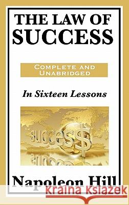 The Law of Success: In Sixteen Lessons Hill, Napoleon 9781617201776 Wilder Publications