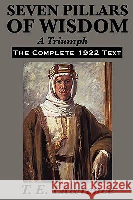 Seven Pillars of Wisdom: A Triumph Lawrence, T. E. 9781617201813 Wilder Publications