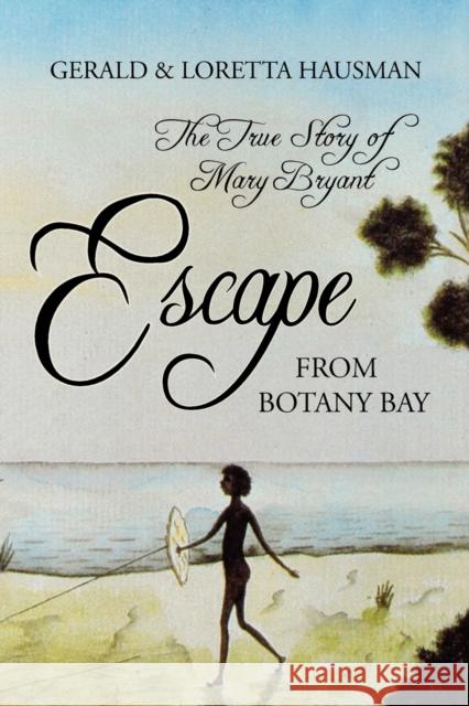 Escape from Botany Bay Gerald Hausman Loretta Hausman 9781617202032 Irie Books