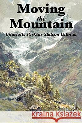 Moving the Mountain Charlotte Perkins Stetson Gilman 9781617202087 Wilder Publications