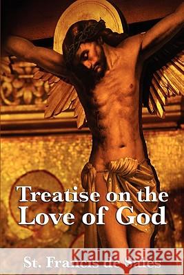 Treatise on the Love of God St Francis D 9781617202988 Wilder Publications