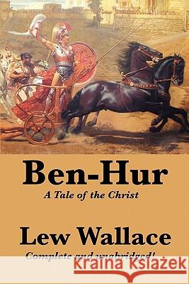 Ben-Hur: A Tale of the Christ, Complete and Unabridged Wallace, Lewis 9781617203404 Wilder Publications