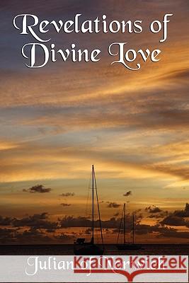 Revelations of Divine Love Julian of Norwich                        Grace Warrack 9781617203411 Wilder Publications