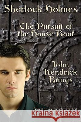 Sherlock Holmes: The Pursuit of the House-Boat Bangs, John Kendrick 9781617203466 Wilder Publications