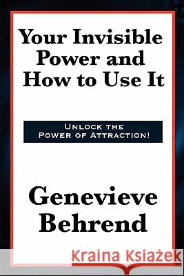 Your Invisible Power and How to Use It Genevieve Behrend 9781617203671