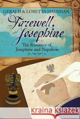Farewell, Josephine: The Romance of Josephine and Napoleon Hausman, Gerald 9781617203817 Wilder Publications, Limited