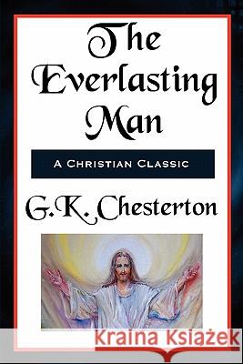 The Everlasting Man Complete and Unabridged G. K. Chesterton 9781617203879 Fleming H. Revell Company