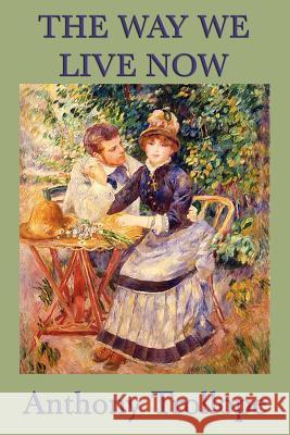 The Way We Live Now Anthony Trollope 9781617204050 Smk Books