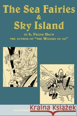 The Sea Fairies & Sky Island L. Frank Baum John R. Neill 9781617204265 Flying Chipmunk Publishing