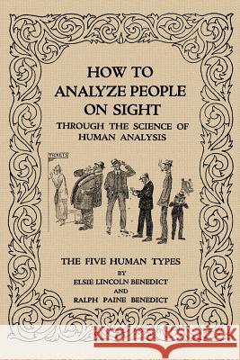 How to Analyze People on Sight Elsie Lincoln Benedict, Ralph Paine Benedict 9781617204364 Flying Chipmunk Publishing