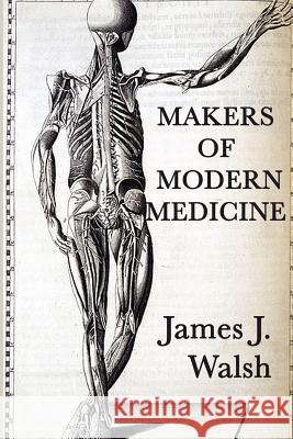 Makers of Modern Medicine James J. Walsh 9781617204548 Smk Books
