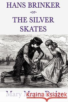 Hans Brinker -Or- The Silver Skates Mary Mapes Dodge 9781617204760