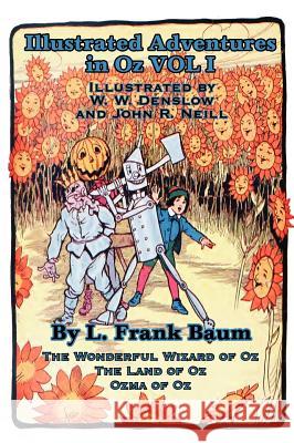 Illustrated Adventures in Oz Vol I: The Wizard of Oz, the Land of Oz, Ozma of Oz Baum, L. Frank 9781617204890 Wilder Publications, Limited