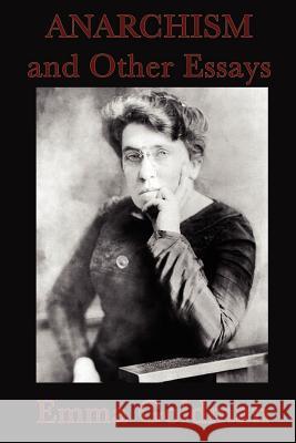 Anarchism and Other Essays Emma Goldman   9781617205217 Wilder Publications, Limited