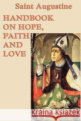 Handbook on Hope, Faith and Love Saint Augustine of Hippo 9781617206238 Smk Books