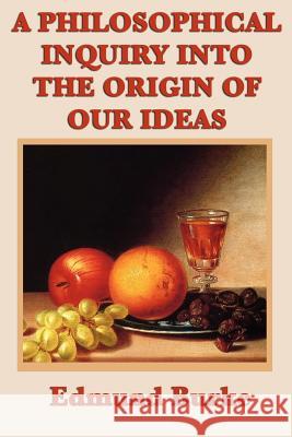 A Philosophical Inquiry Into the Origin of Our Ideas Edmund Burke   9781617206320 Wilder Publications, Limited