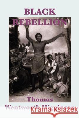 Black Rebellion Thomas Wentworth Higginson 9781617206900 Smk Books