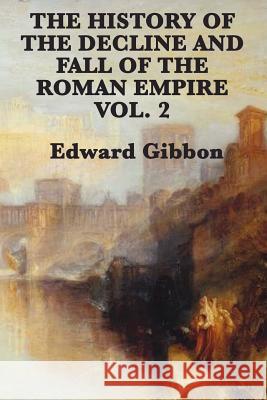 The History of the Decline and Fall of the Roman Empire Vol. 2 Edward Gibbon 9781617207051 Smk Books