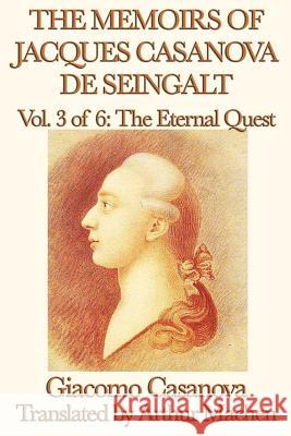 The Memoirs of Jacques Casanova de Seingalt Vol. 3 the Eternal Quest Giacomo Casanova Arthur Machen 9781617207556 Smk Books