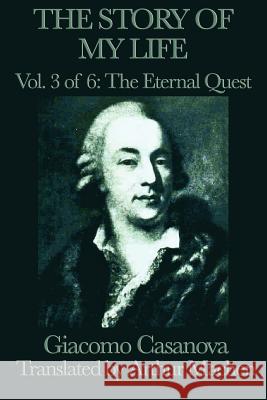 The Story of My Life Vol. 3 the Eternal Quest Giacomo Casanova Arthur Machen 9781617207617 Smk Books