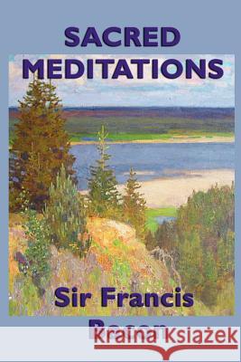 Sacred Meditations Sir Francis Bacon 9781617207945 SMK Books