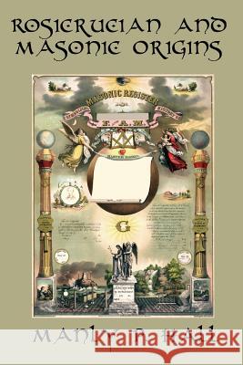 Rosicrucian and Masonic Origins Manly P Hall 9781617208317 Wilder Publications