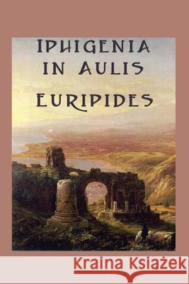 Iphigenia in Aulis Euripides Euripides   9781617208522 Wilder Publications, Limited